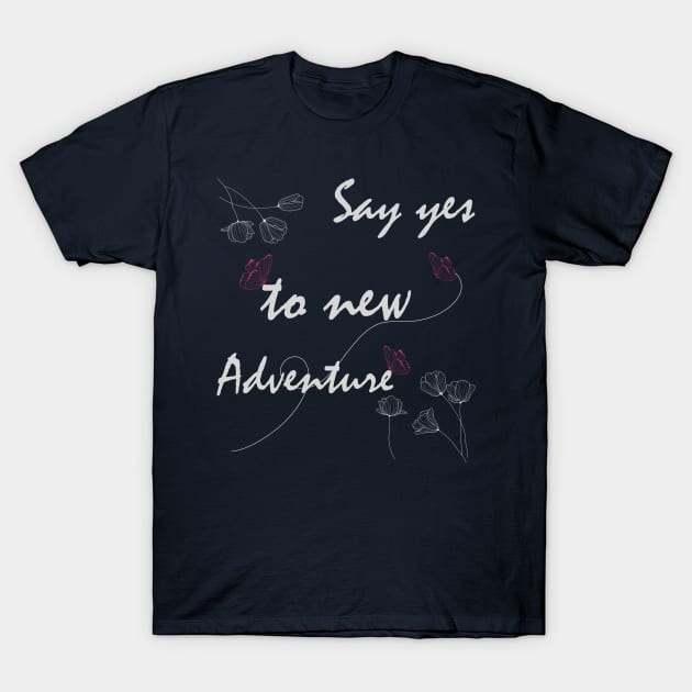 Say Yes To New Adventures Graphic T Shirts T-Shirt by Meryarts